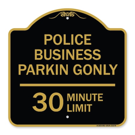 Signmission Police Business Parking 30 Minute Limit, Black & Gold Aluminum Sign, 18" x 18", BG-1818-23278 A-DES-BG-1818-23278